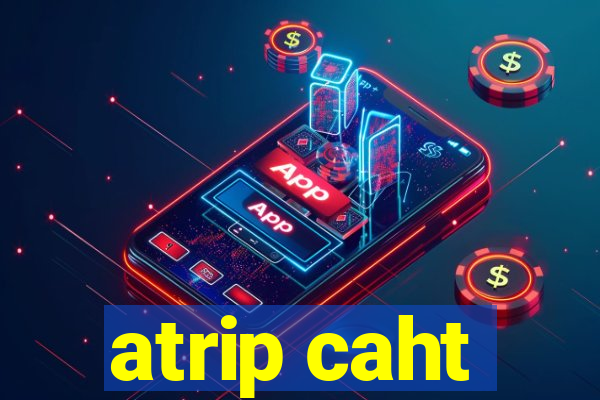 atrip caht